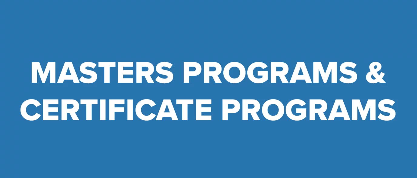 Masters programs and certificate programs